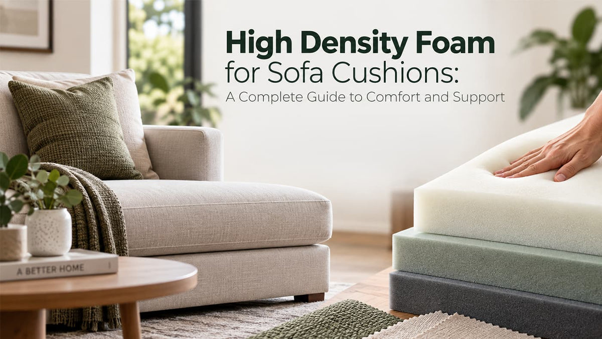 High Density Foam for Sofa Cushions: A Complete Guide to Comfort and Support